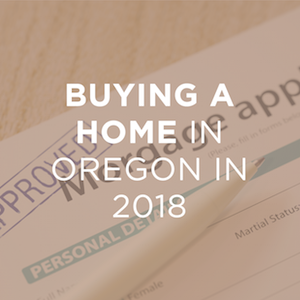5 Things to Know When Buying a Home in Oregon in 2018